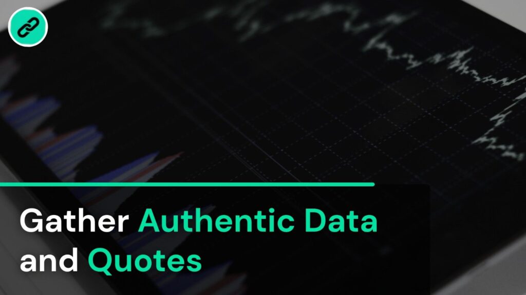 Gather Authentic Data and Quotes