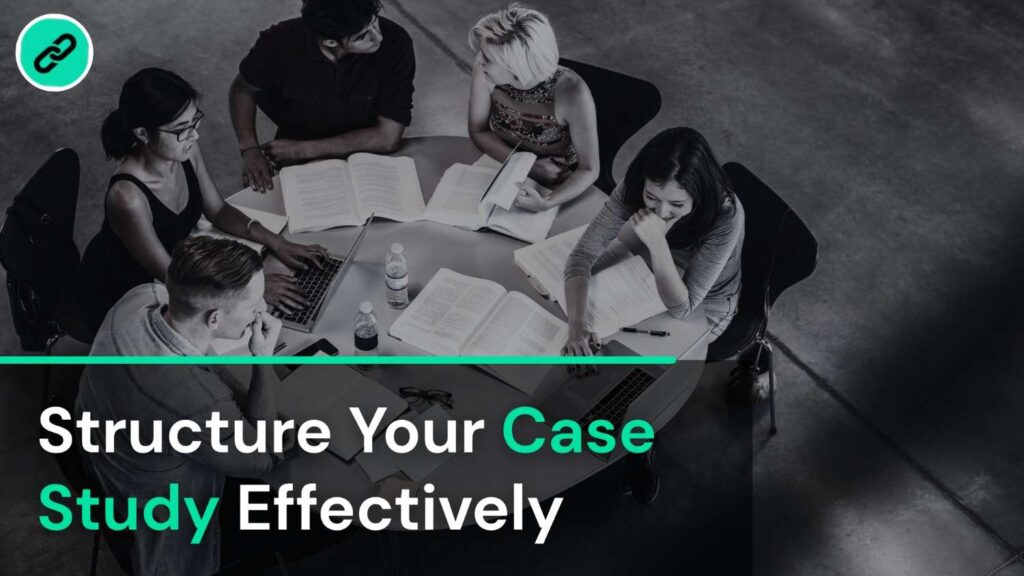 Structure Your Case Study Effectively
